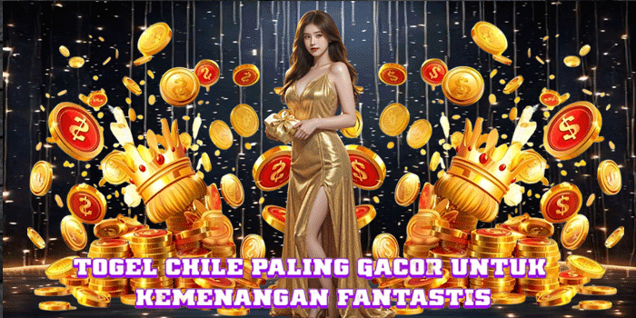 Togel Chile Paling Gacor Untuk Kemenangan Fantastis